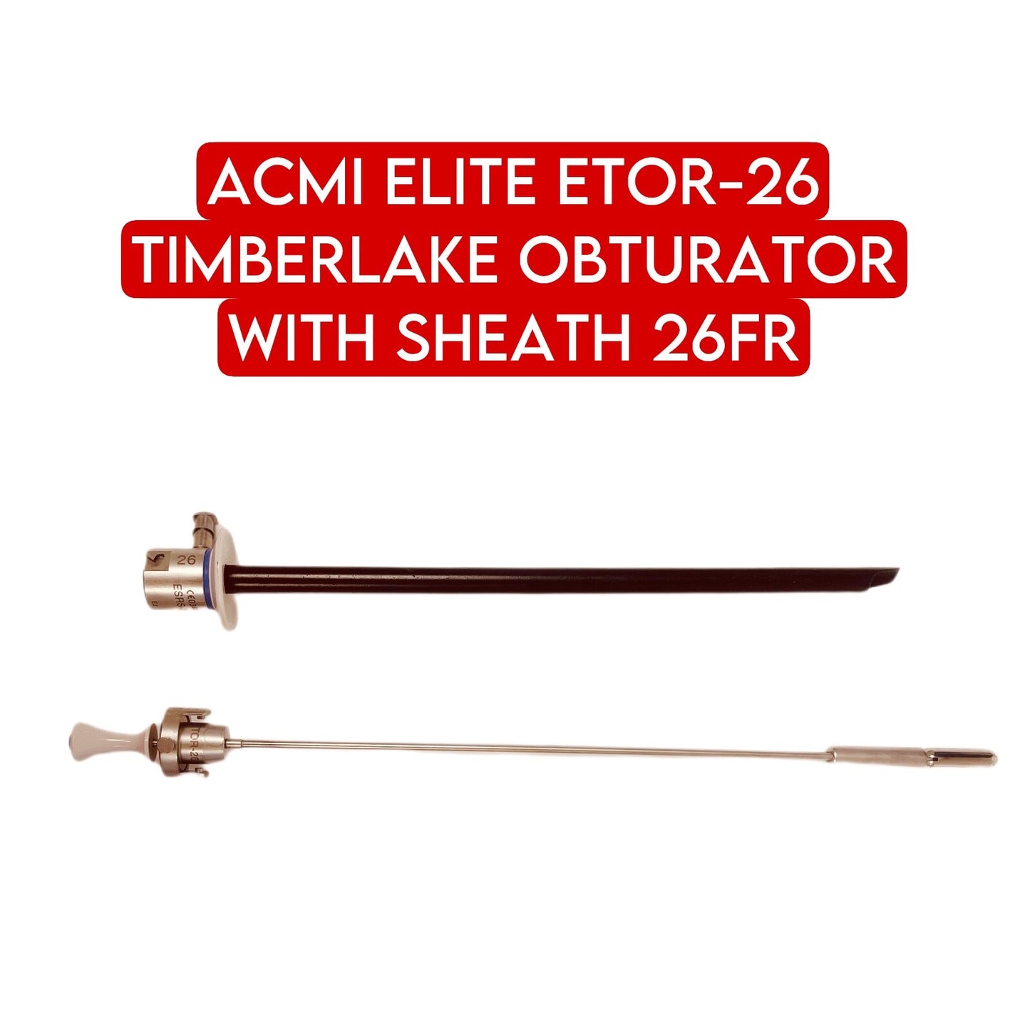 ACMI ELITE REF ETOR-26 TIMBERLAKE OBTURATOR WITH SHEATH 26FR