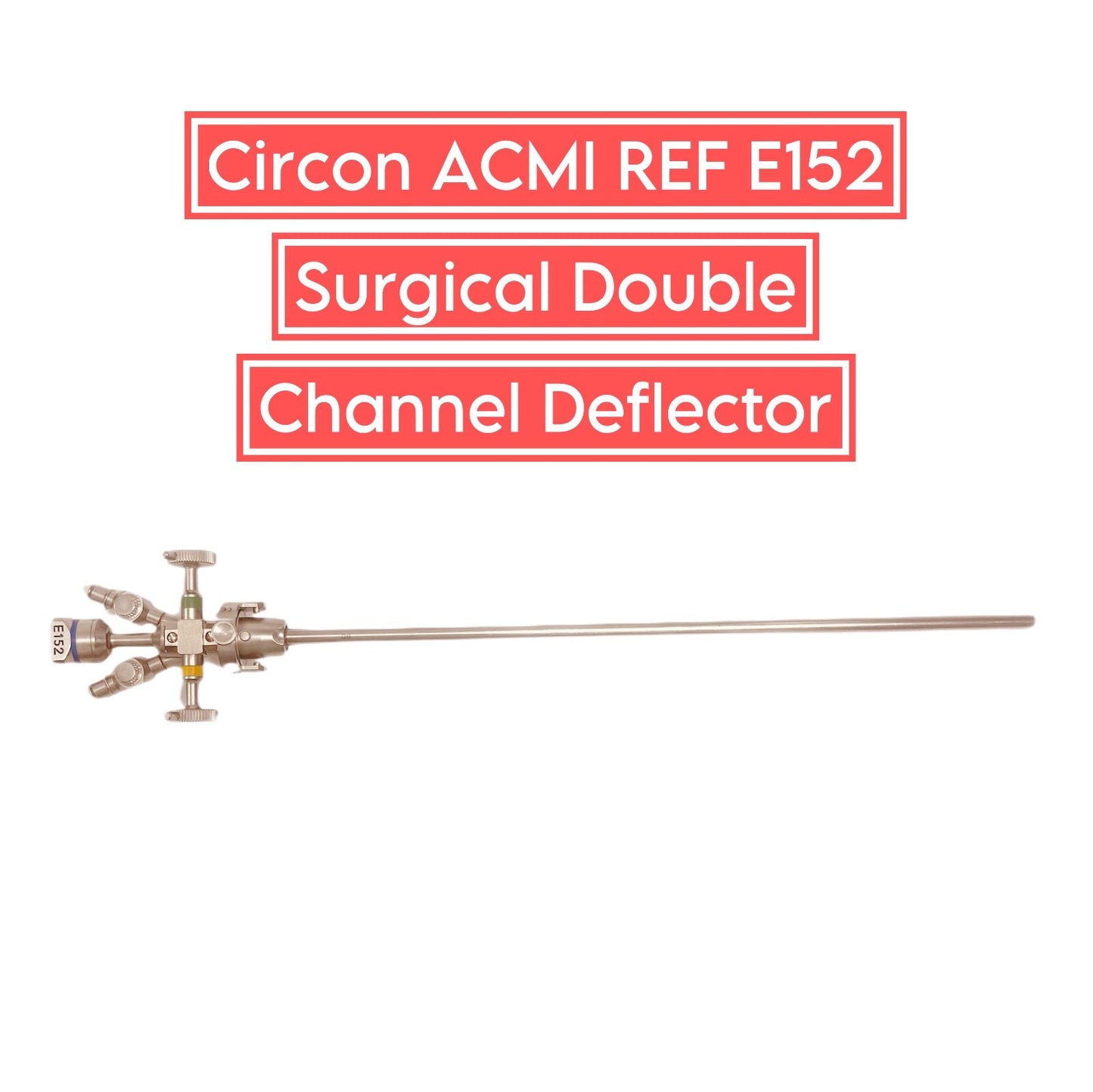 Circon ACMI REF E152 Surgical Double Channel Deflector