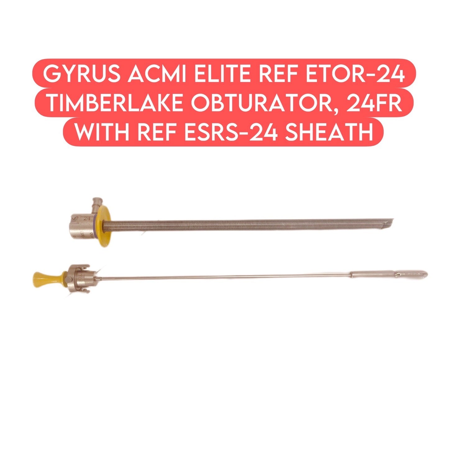 Gyrus Acmi Elite REF ETOR-24 Timberlake Obturator, 24Fr With REF ESRS-24 Sheath