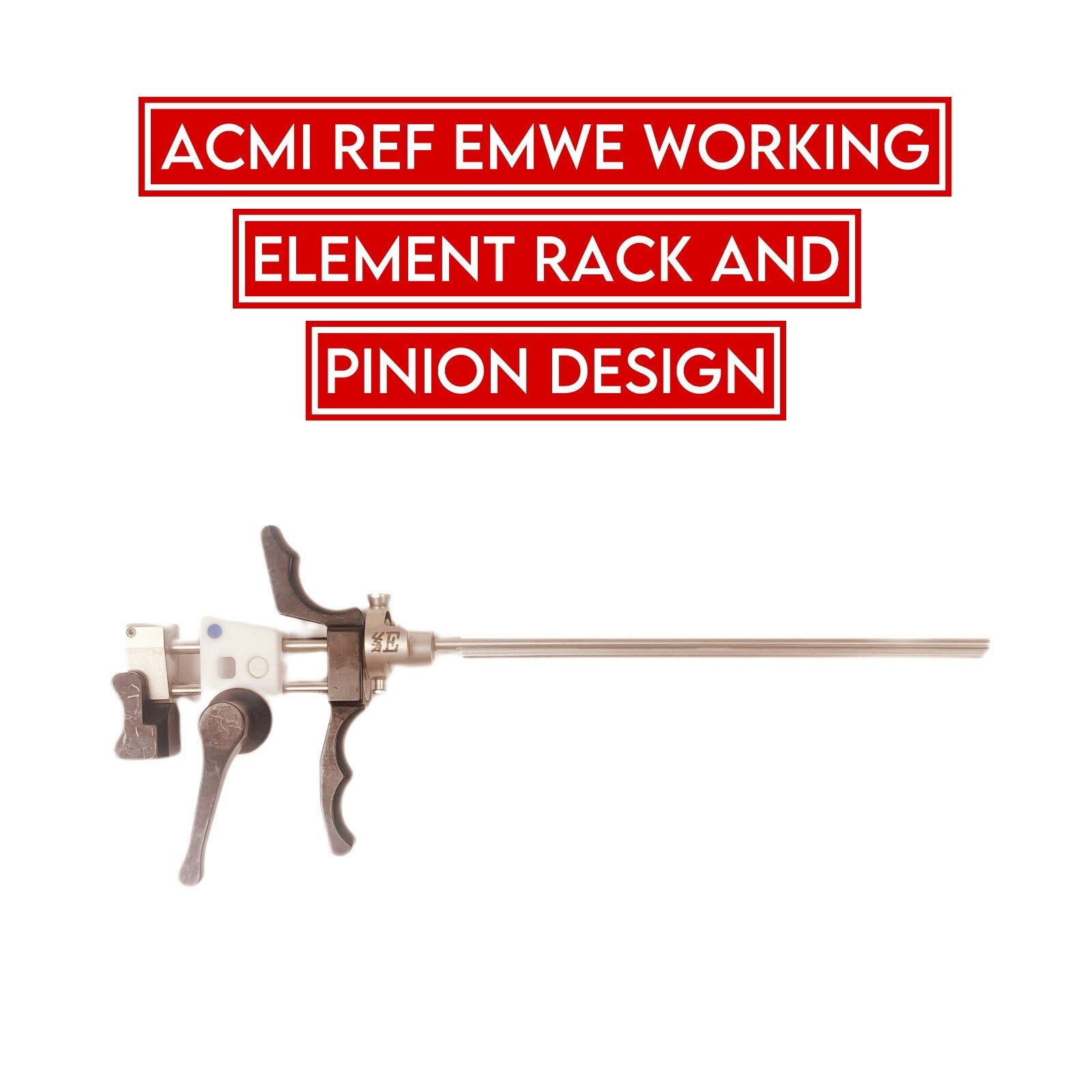 Nom Element Rack ACMI REF EMWE WORKING ELEMENT RACK AND PINION DESIGN – Surgical Disposable
